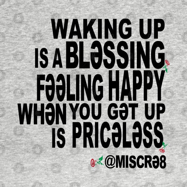 Waking Up is a Blessing by MISCRE8 MERCH